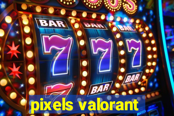 pixels valorant